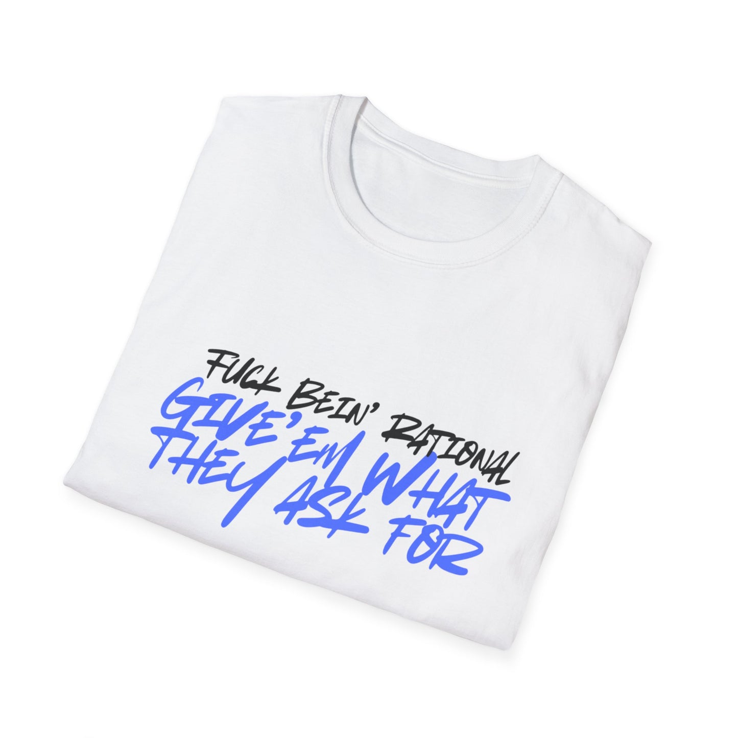 Give'em what they ask for Rebellious Statement T-Shirt - Unisex Graphic Tee, Casual Style, Birthday Gift, Streetwear, Everyday Wear, Unique Fashion