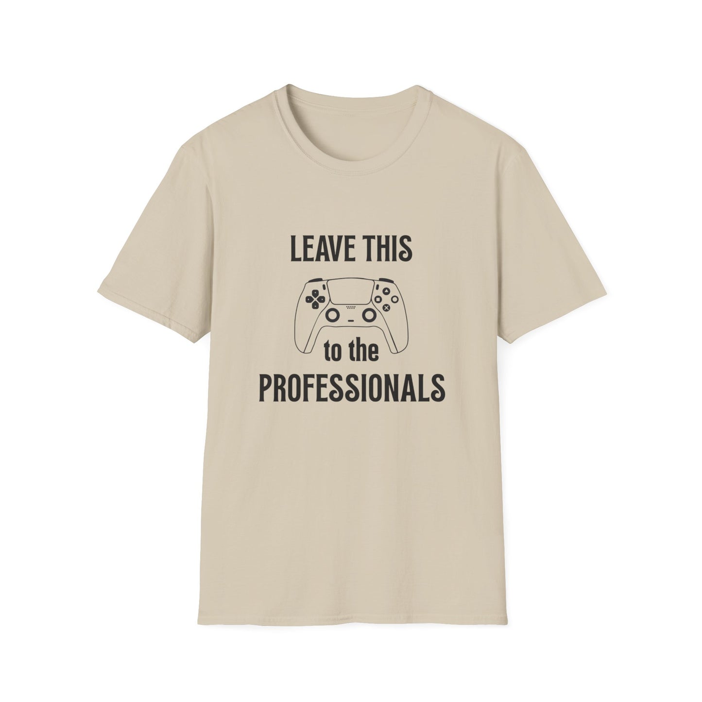 Leave this to the professionals Funny Gamer T-Shirt, Perfect Gift for Gamers, Unisex Softstyle Tee, Casual Wear, Video Game Lovers
