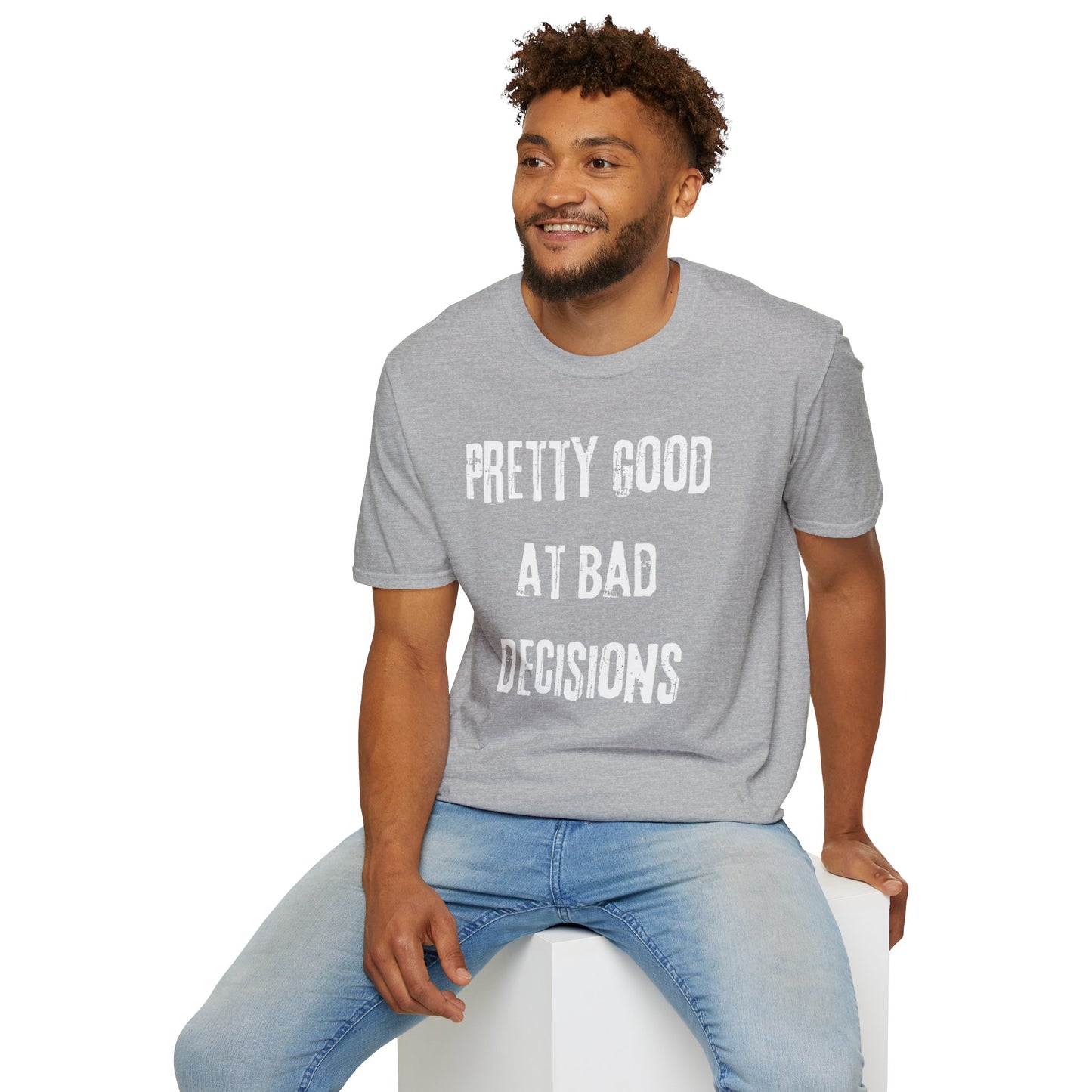 Pretty Good At Bad Decisions Funny Quote Unisex T-Shirt, Casual Gift, Humor Apparel, Birthday Present, Everyday Wear, Bad Decisions Shirt