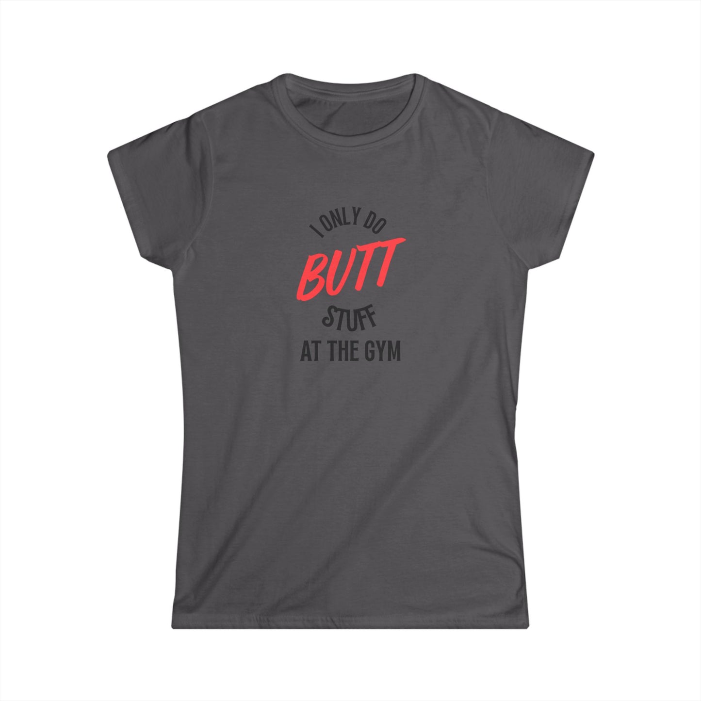 I only do Butt Stuff at the Gym Humor Women's Tee, Fitness Gift, Workout Shirt, Motivational Apparel, Funny Gym Top