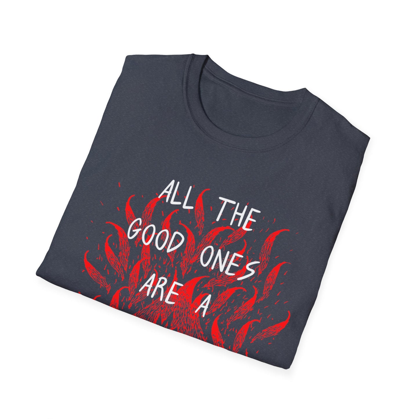 All the Good Ones Are Heart on Fire T-Shirt - Unisex Softstyle Tee with Inspirational Quote, Gift for Friends, Casual Wear, Birthday Present, Valentine's Day