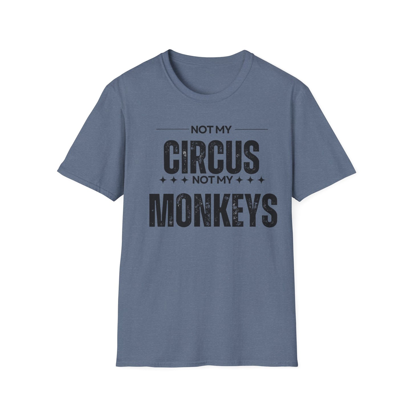 Not My Circus Not My Monkeys Unisex T-Shirt, Funny Quote Tee, Gift for Friends, Casual Wear, Birthday Gift, Everyday Humor