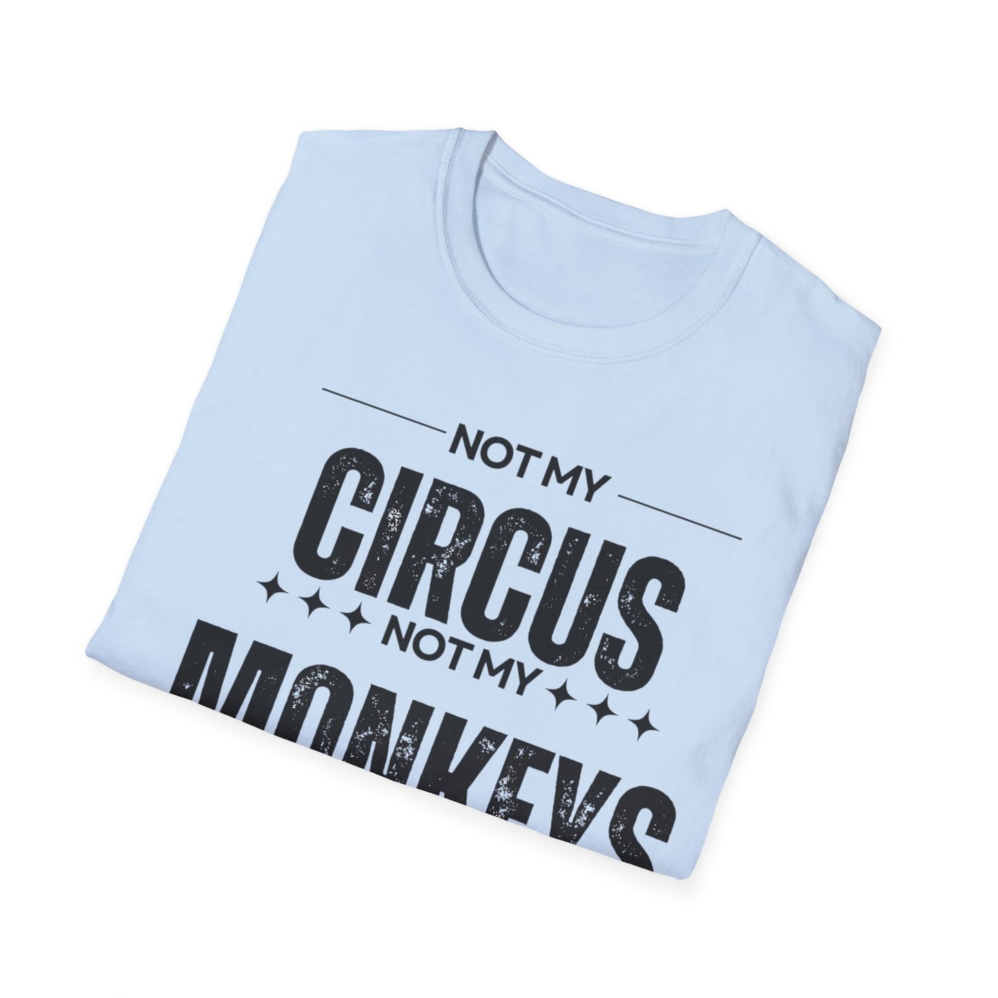 Not My Circus Not My Monkeys Unisex T-Shirt, Funny Quote Tee, Gift for Friends, Casual Wear, Birthday Gift, Everyday Humor