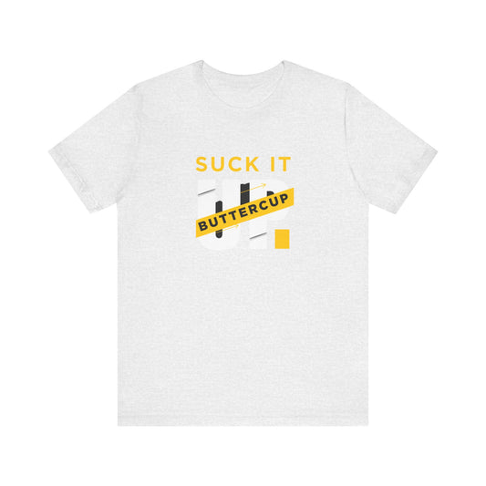 Funny Graphic T-Shirt with 'Suck It up Buttercup' Slogan, Casual Unisex Tee, Gift for Friends, Humor Apparel, Birthday Gift, Everyday Wear