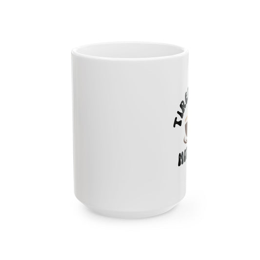 Ceramic Mug, Tired as a Mother Gift (11oz, 15oz)