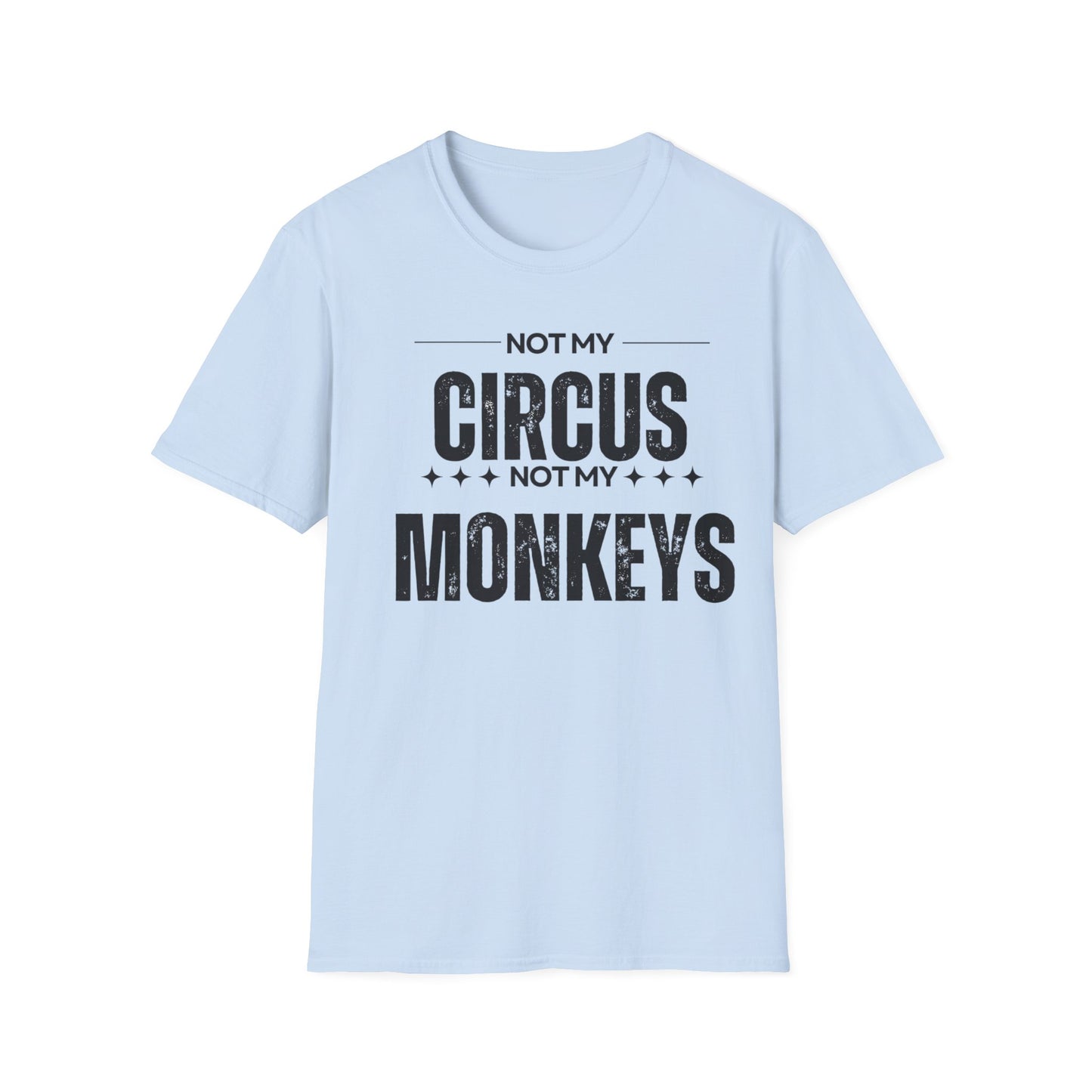 Not My Circus Not My Monkeys Unisex T-Shirt, Funny Quote Tee, Gift for Friends, Casual Wear, Birthday Gift, Everyday Humor