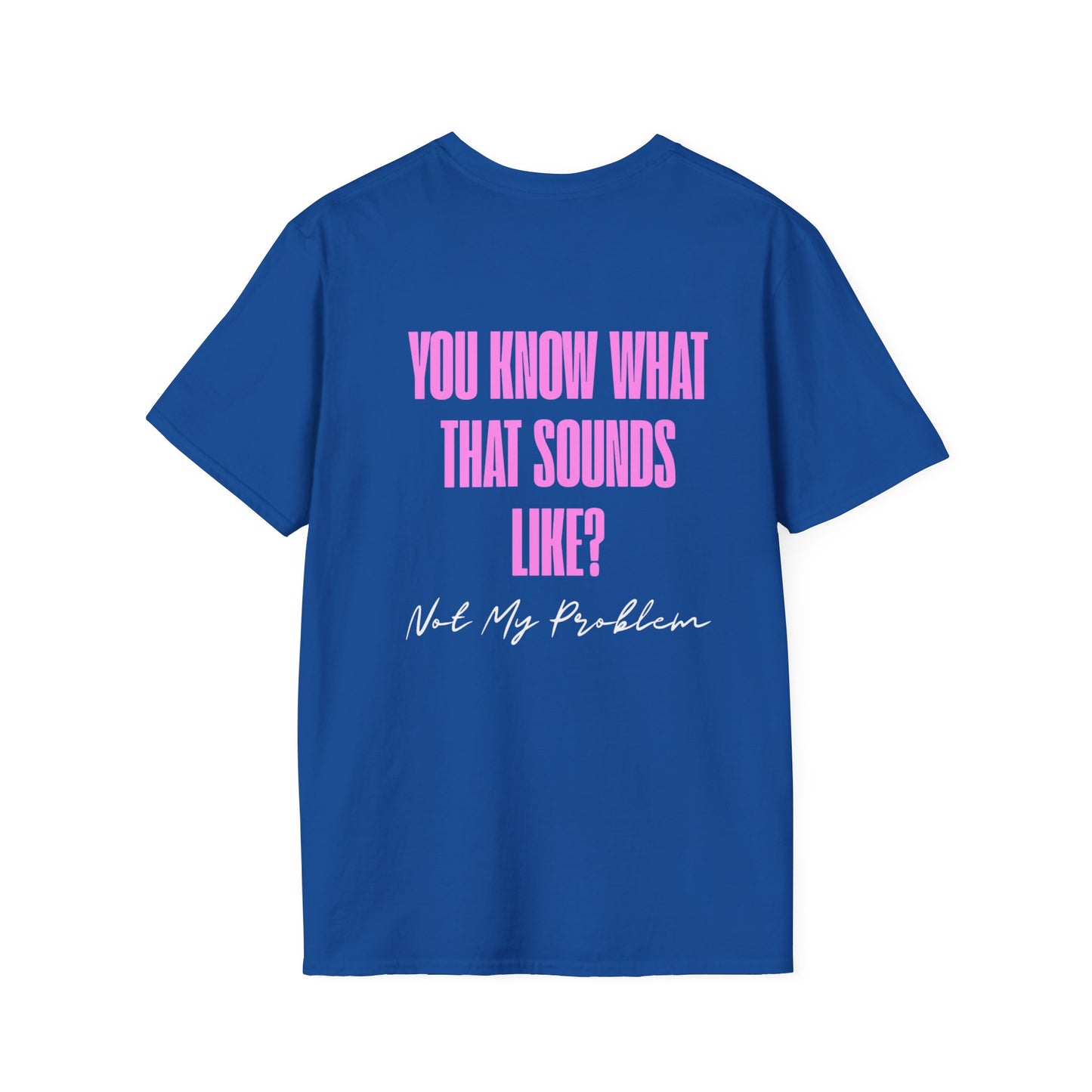 Not my problem Unisex Softstyle T-Shirt
