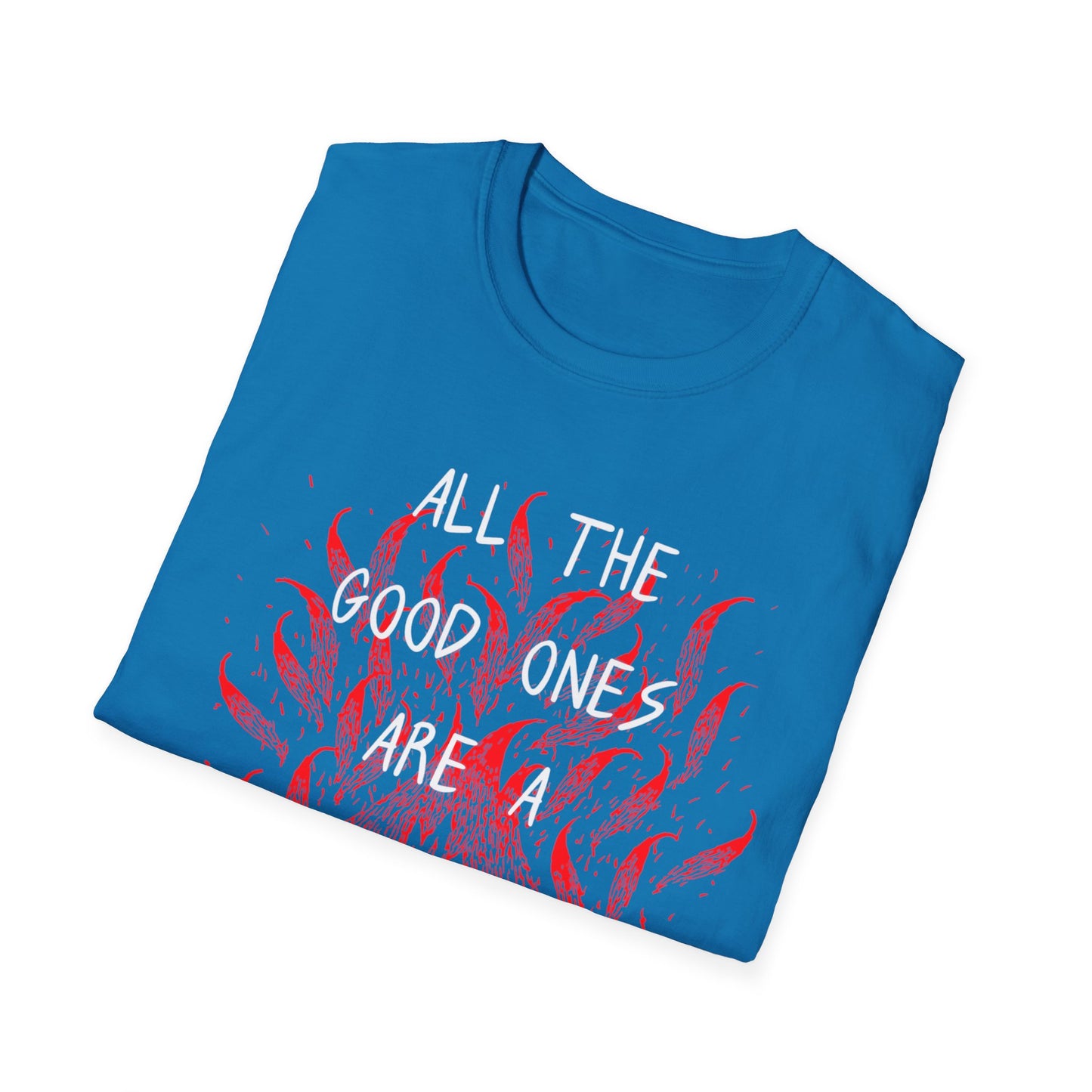 All the Good Ones Are Heart on Fire T-Shirt - Unisex Softstyle Tee with Inspirational Quote, Gift for Friends, Casual Wear, Birthday Present, Valentine's Day