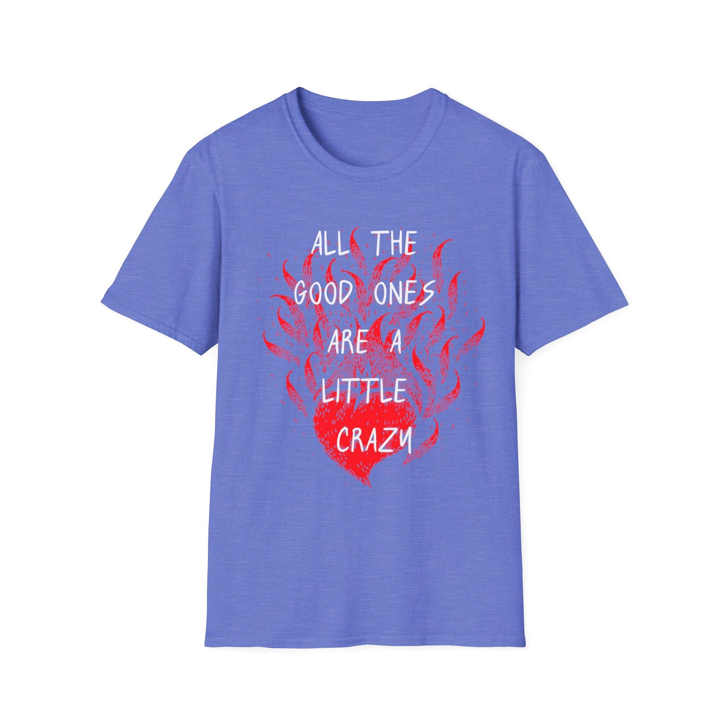 All the Good Ones Are Heart on Fire T-Shirt - Unisex Softstyle Tee with Inspirational Quote, Gift for Friends, Casual Wear, Birthday Present, Valentine's Day