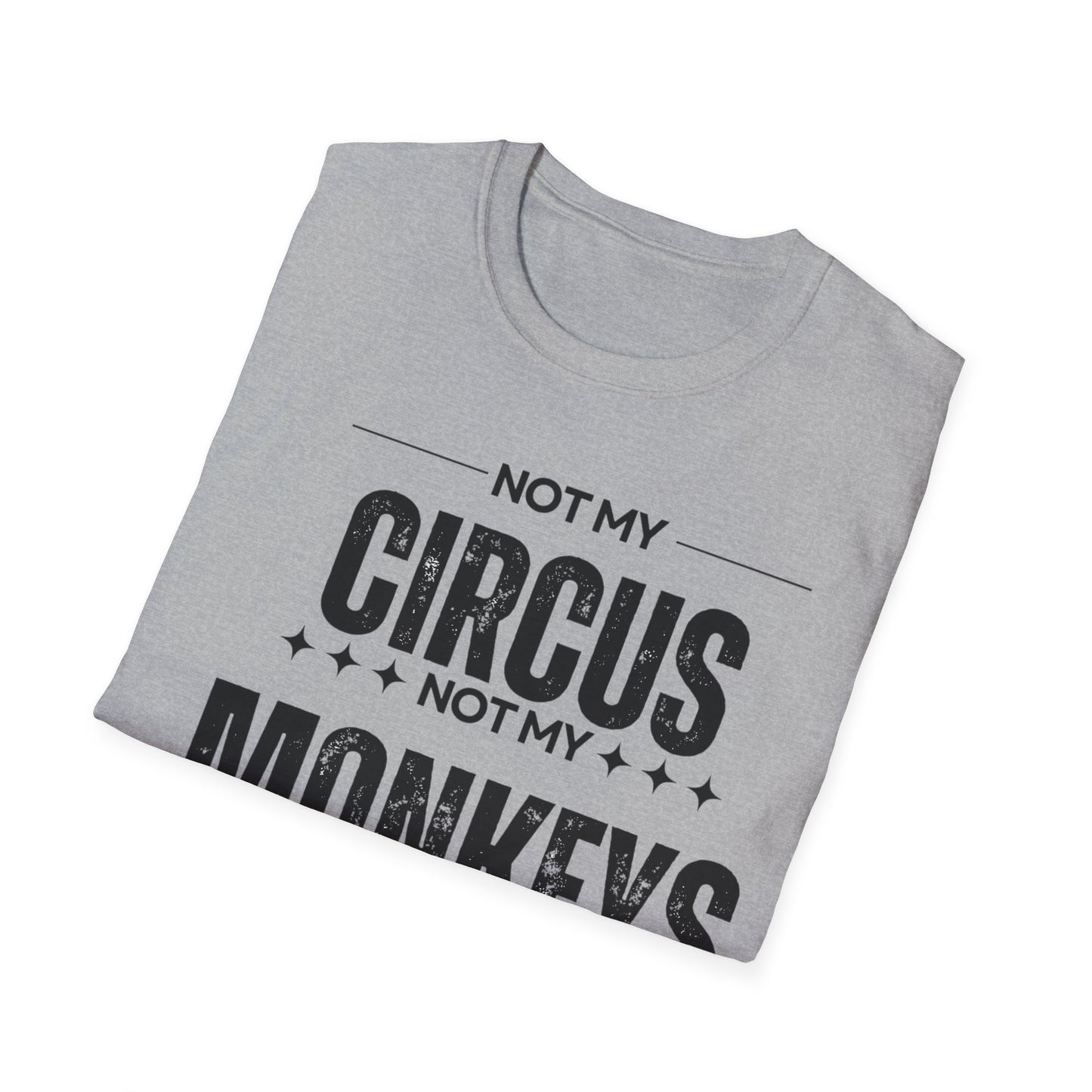 Not My Circus Not My Monkeys Unisex T-Shirt, Funny Quote Tee, Gift for Friends, Casual Wear, Birthday Gift, Everyday Humor