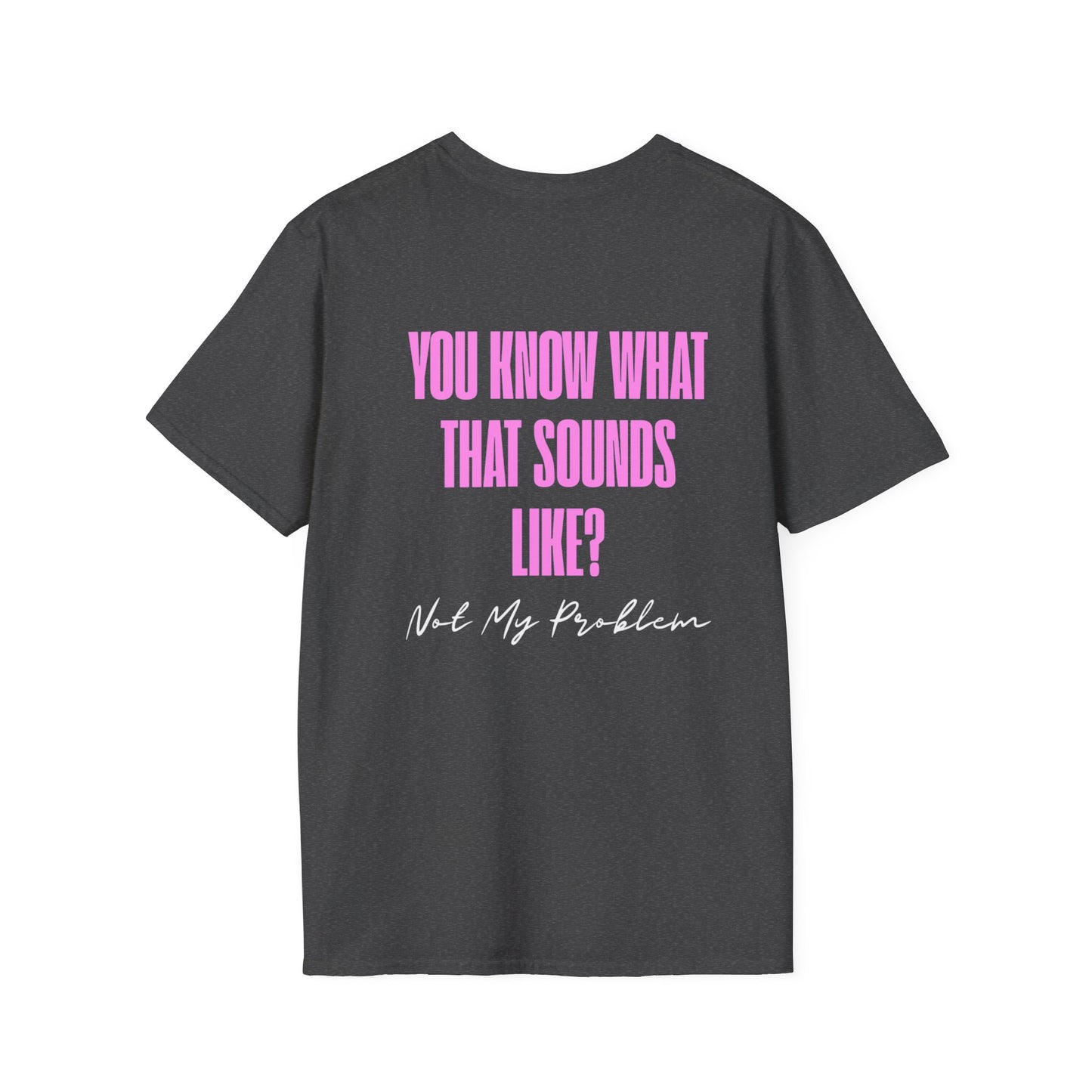 Not my problem Unisex Softstyle T-Shirt