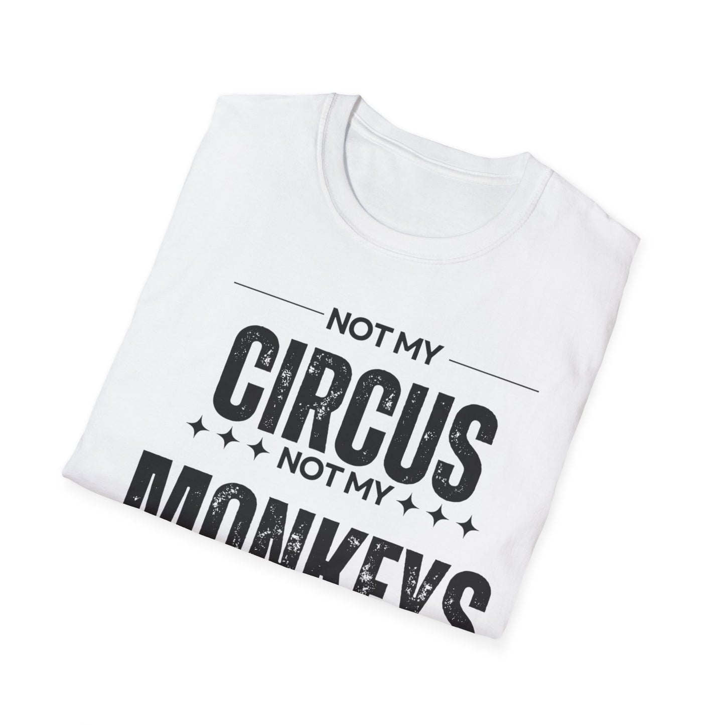 Not My Circus Not My Monkeys Unisex T-Shirt, Funny Quote Tee, Gift for Friends, Casual Wear, Birthday Gift, Everyday Humor