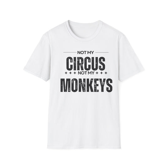 Not My Circus Not My Monkeys Unisex T-Shirt, Funny Quote Tee, Gift for Friends, Casual Wear, Birthday Gift, Everyday Humor