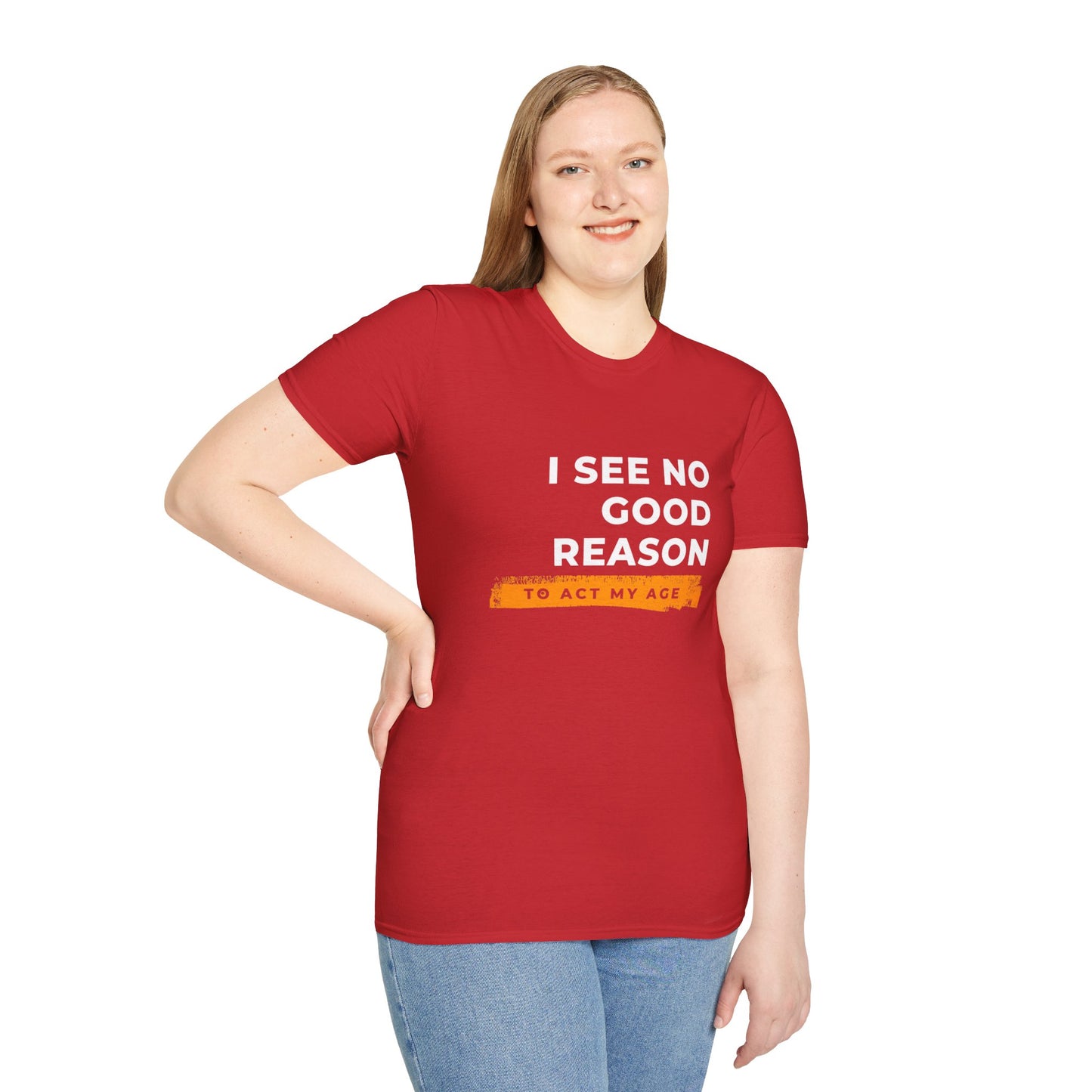 I See No Good Reason to Act my Age Playful Quote T-Shirt for Fun-Loving Adults, Birthday Gift, Casual Wear, Humor Tee, Unisex Graphic Top