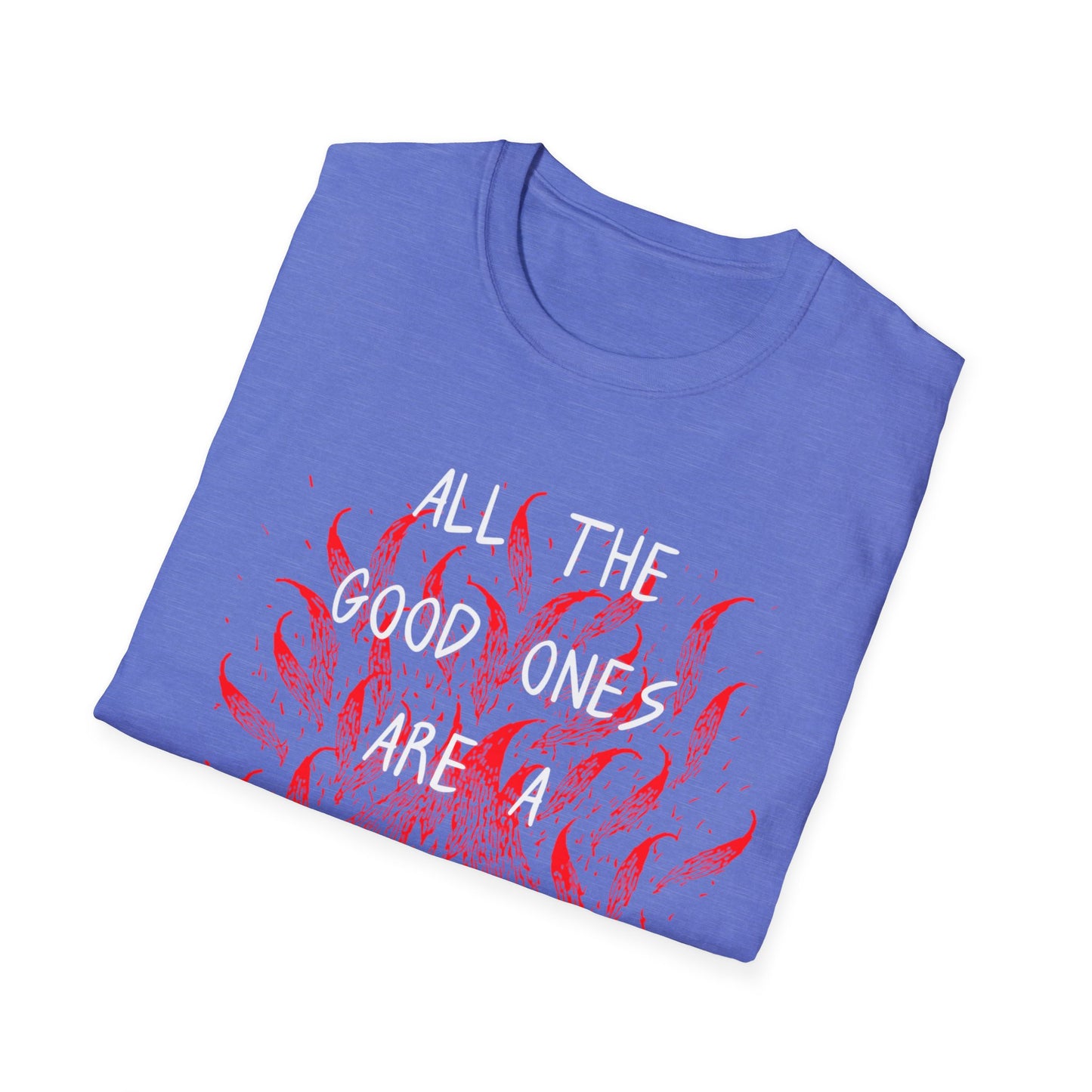 All the Good Ones Are Heart on Fire T-Shirt - Unisex Softstyle Tee with Inspirational Quote, Gift for Friends, Casual Wear, Birthday Present, Valentine's Day