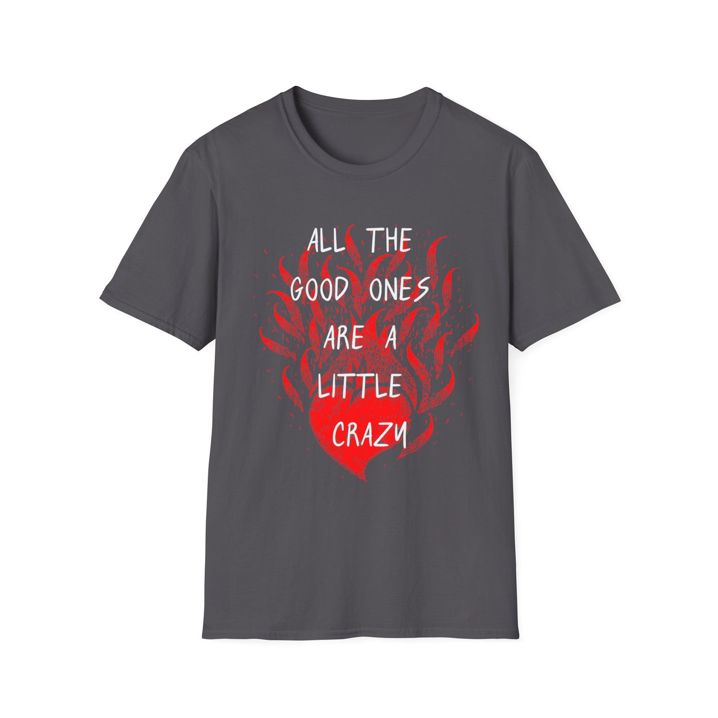 All the Good Ones Are Heart on Fire T-Shirt - Unisex Softstyle Tee with Inspirational Quote, Gift for Friends, Casual Wear, Birthday Present, Valentine's Day
