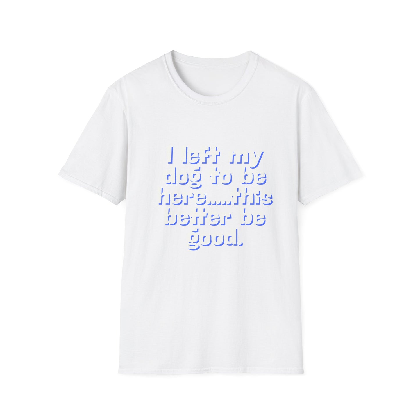 I Left My Dog T-Shirt | Funny Gift for Dog Lovers | Pet Owner Humor Tee | Unisex Dog Lover Shirt | Perfect for Birthdays & Casual Wear