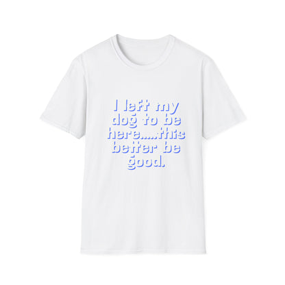 I Left My Dog T-Shirt | Funny Gift for Dog Lovers | Pet Owner Humor Tee | Unisex Dog Lover Shirt | Perfect for Birthdays & Casual Wear