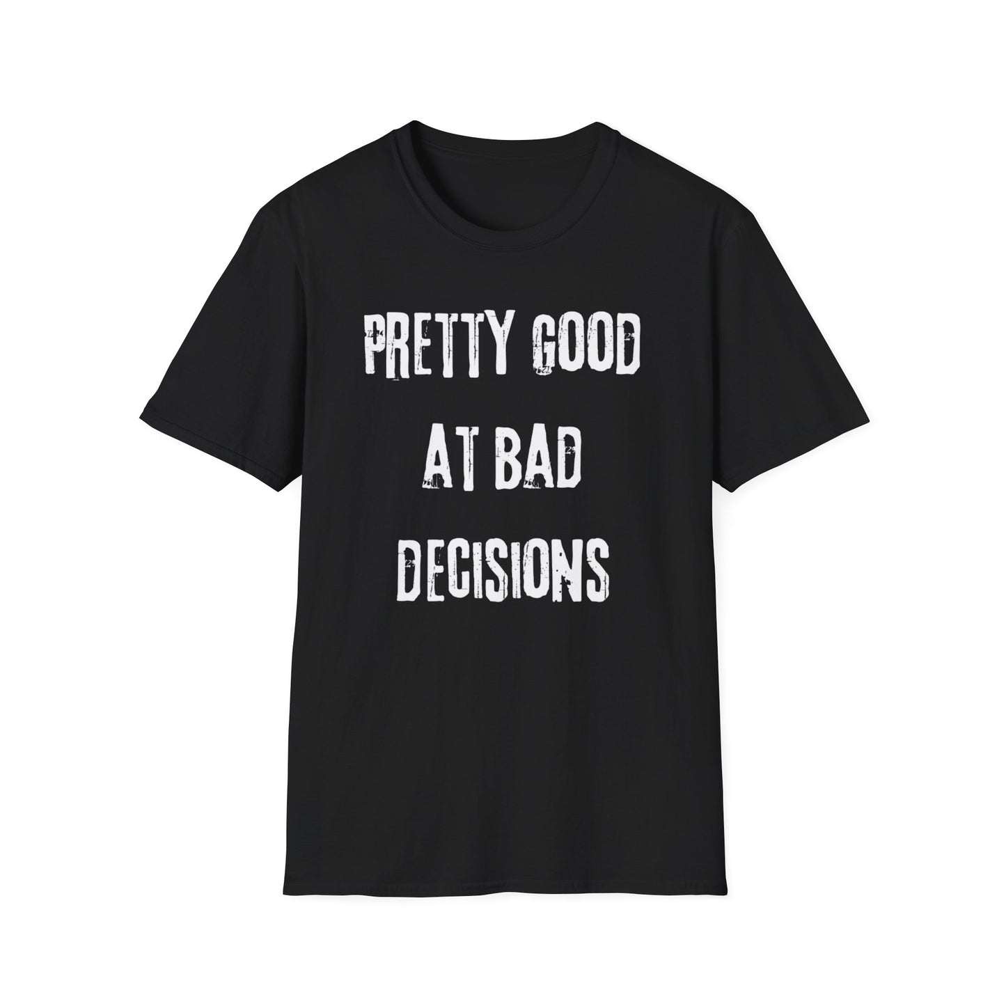 Pretty Good At Bad Decisions Funny Quote Unisex T-Shirt, Casual Gift, Humor Apparel, Birthday Present, Everyday Wear, Bad Decisions Shirt