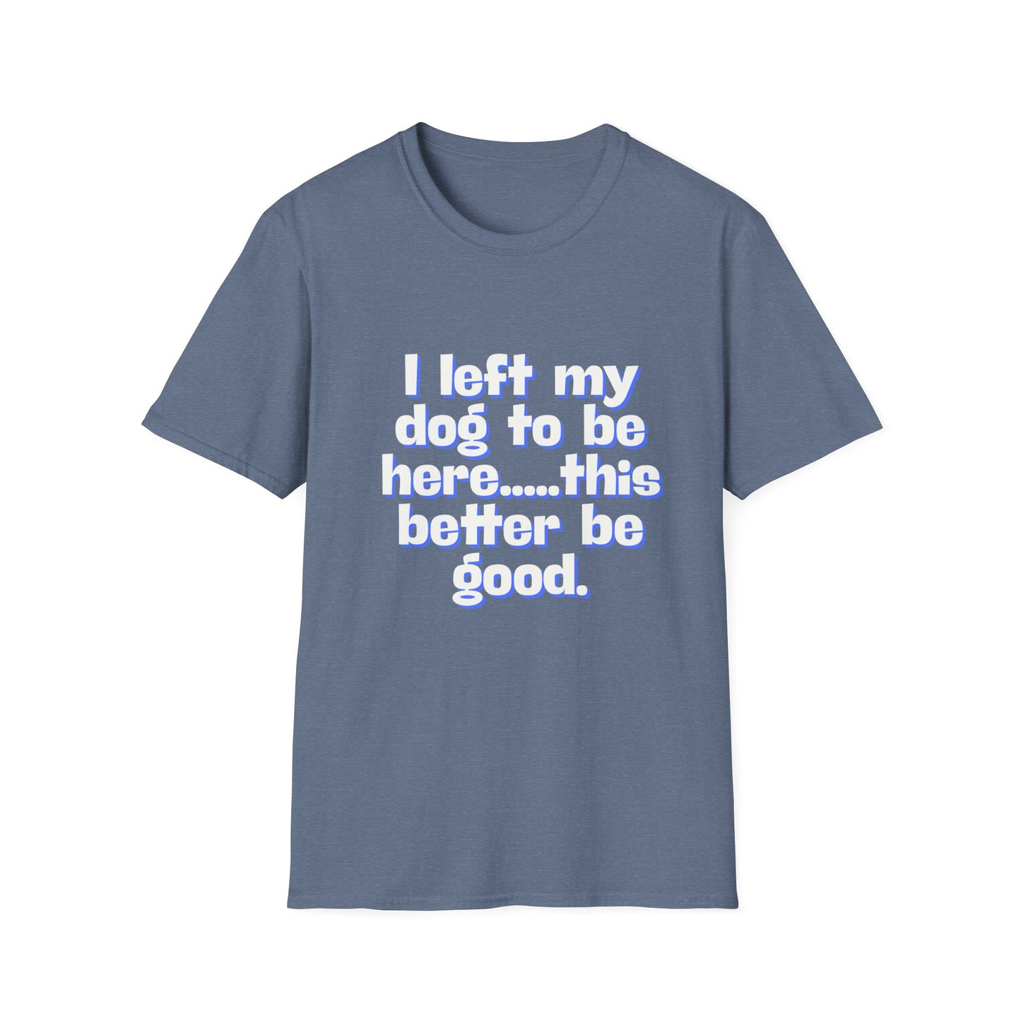 I Left My Dog T-Shirt | Funny Gift for Dog Lovers | Pet Owner Humor Tee | Unisex Dog Lover Shirt | Perfect for Birthdays & Casual Wear