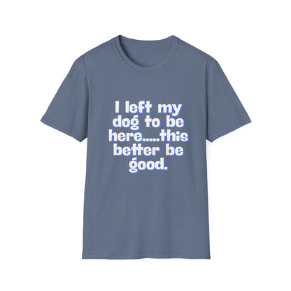 I Left My Dog T-Shirt | Funny Gift for Dog Lovers | Pet Owner Humor Tee | Unisex Dog Lover Shirt | Perfect for Birthdays & Casual Wear