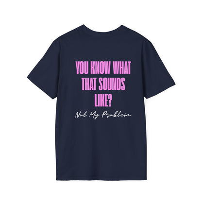 Not my problem Unisex Softstyle T-Shirt