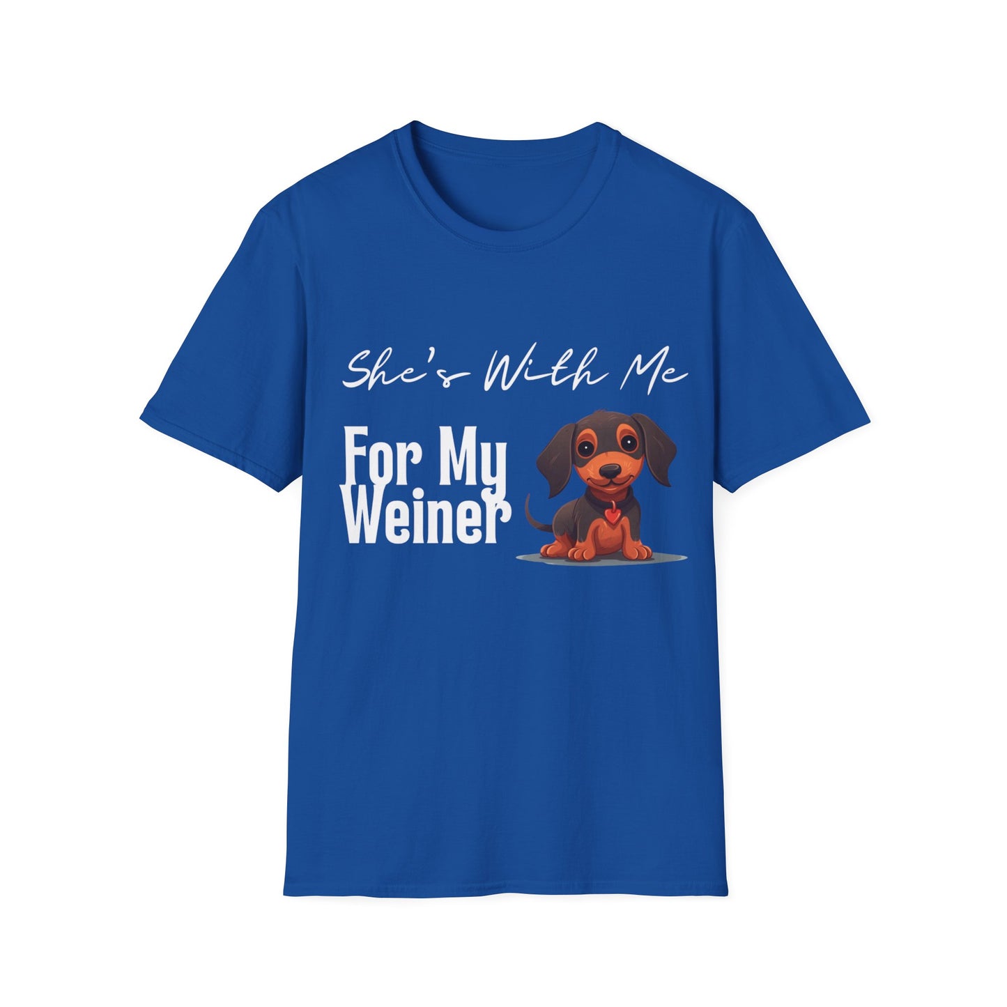 She Want's me for my Weiner Dog Lover Unisex Softstyle T-Shirt, Pet Owner Tee, Funny Dog Shirt, Gift for Dog Lovers, Canine Apparel, Pet Themed T-Shirt