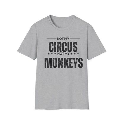 Not My Circus Not My Monkeys Unisex T-Shirt, Funny Quote Tee, Gift for Friends, Casual Wear, Birthday Gift, Everyday Humor
