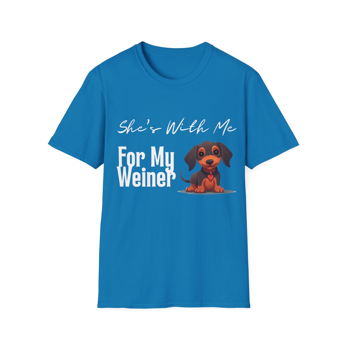 She Want's me for my Weiner Dog Lover Unisex Softstyle T-Shirt, Pet Owner Tee, Funny Dog Shirt, Gift for Dog Lovers, Canine Apparel, Pet Themed T-Shirt