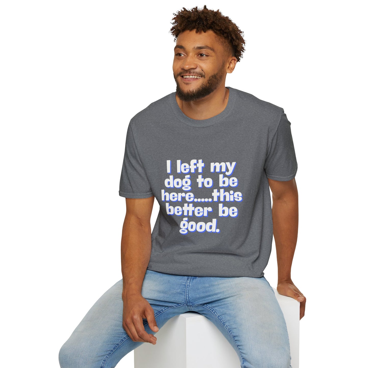 I Left My Dog T-Shirt | Funny Gift for Dog Lovers | Pet Owner Humor Tee | Unisex Dog Lover Shirt | Perfect for Birthdays & Casual Wear