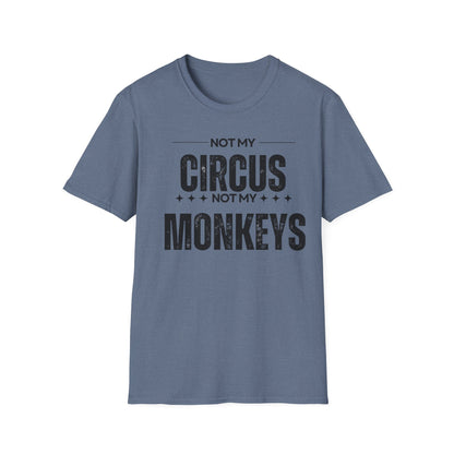 Not My Circus Not My Monkeys Unisex T-Shirt, Funny Quote Tee, Gift for Friends, Casual Wear, Birthday Gift, Everyday Humor