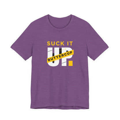 Funny Graphic T-Shirt with 'Suck It up Buttercup' Slogan, Casual Unisex Tee, Gift for Friends, Humor Apparel, Birthday Gift, Everyday Wear