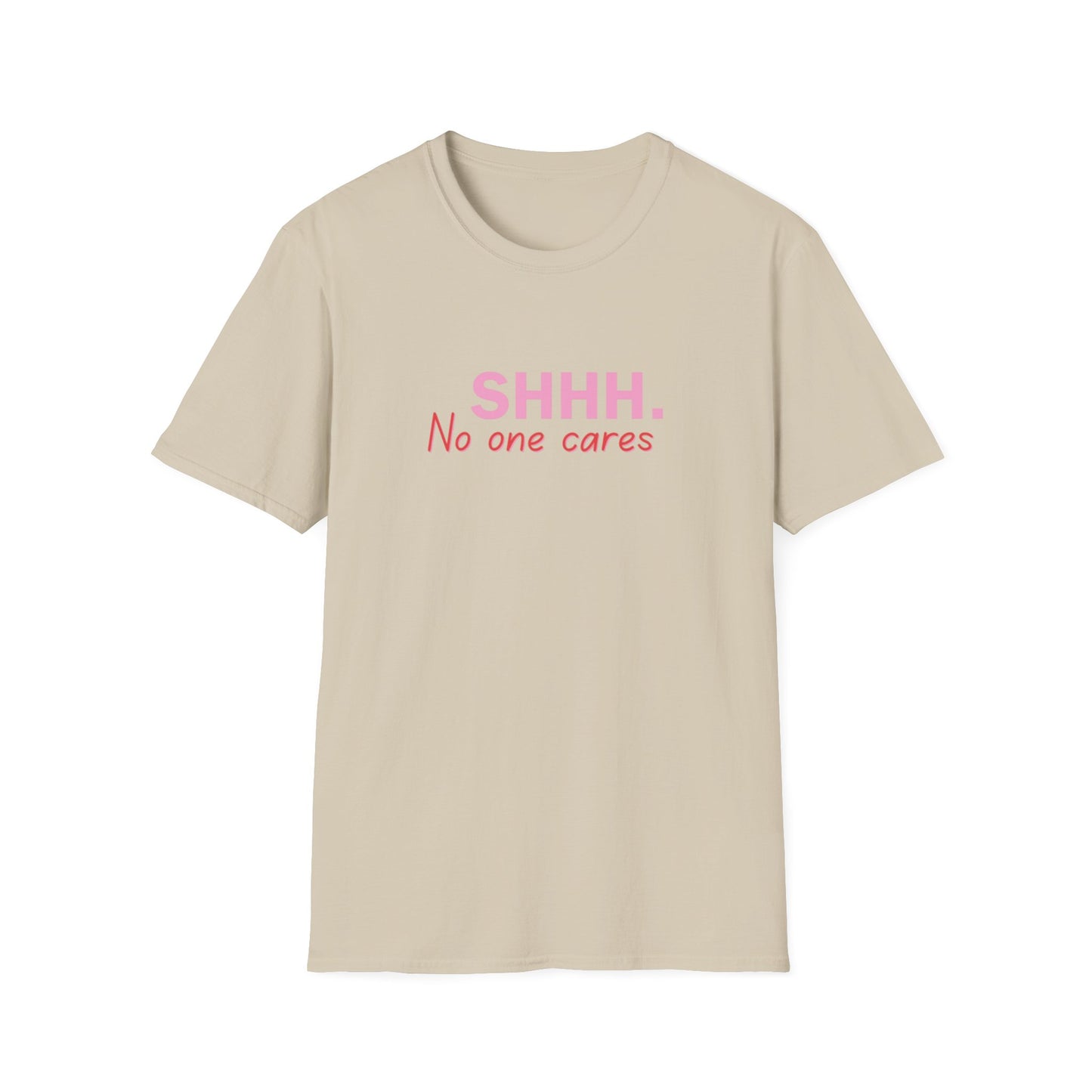 Unisex Softstyle T-Shirt  shhhhhh, no one care