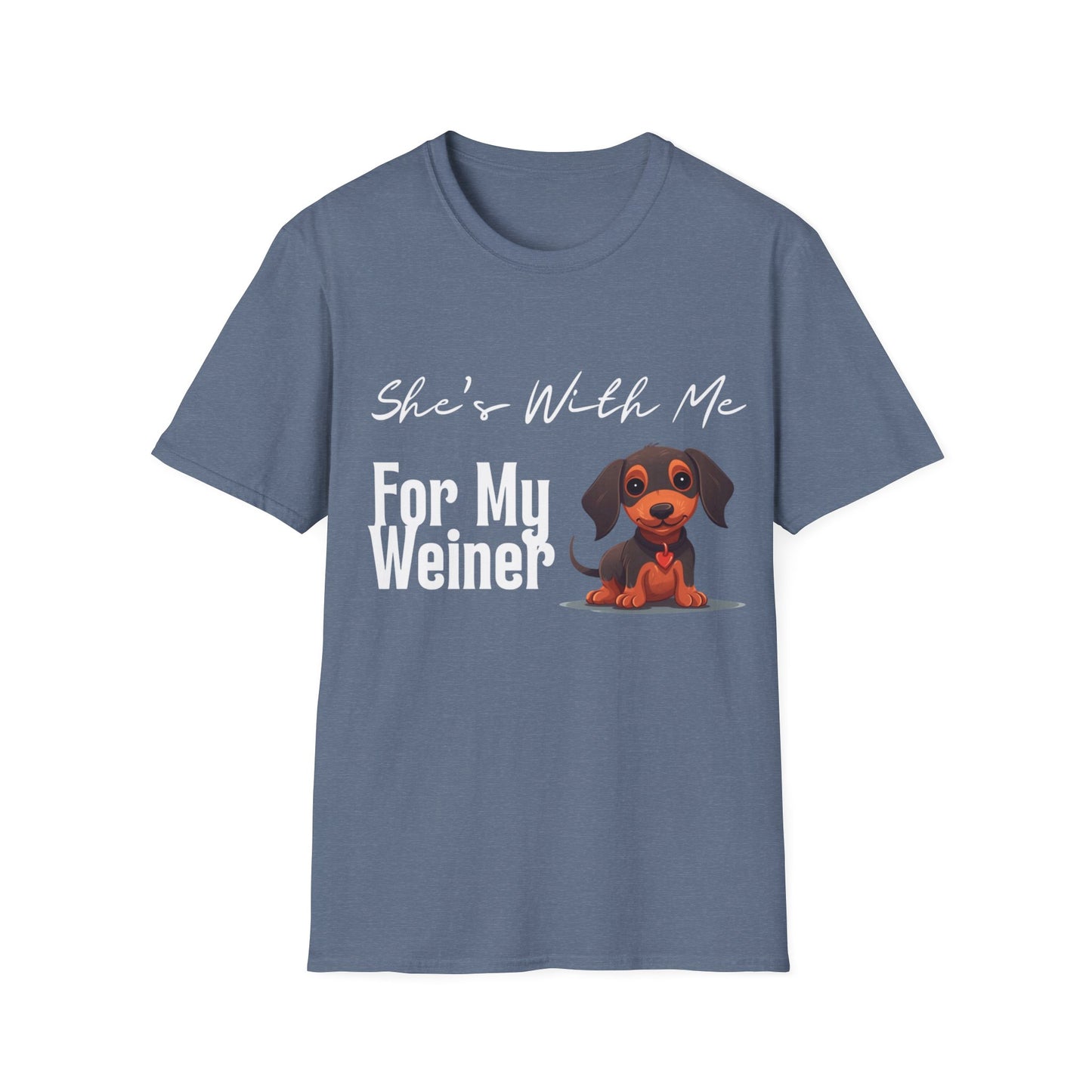 She Want's me for my Weiner Dog Lover Unisex Softstyle T-Shirt, Pet Owner Tee, Funny Dog Shirt, Gift for Dog Lovers, Canine Apparel, Pet Themed T-Shirt