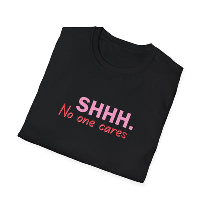 Unisex Softstyle T-Shirt  shhhhhh, no one care