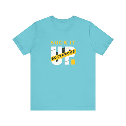 Funny Graphic T-Shirt with 'Suck It up Buttercup' Slogan, Casual Unisex Tee, Gift for Friends, Humor Apparel, Birthday Gift, Everyday Wear