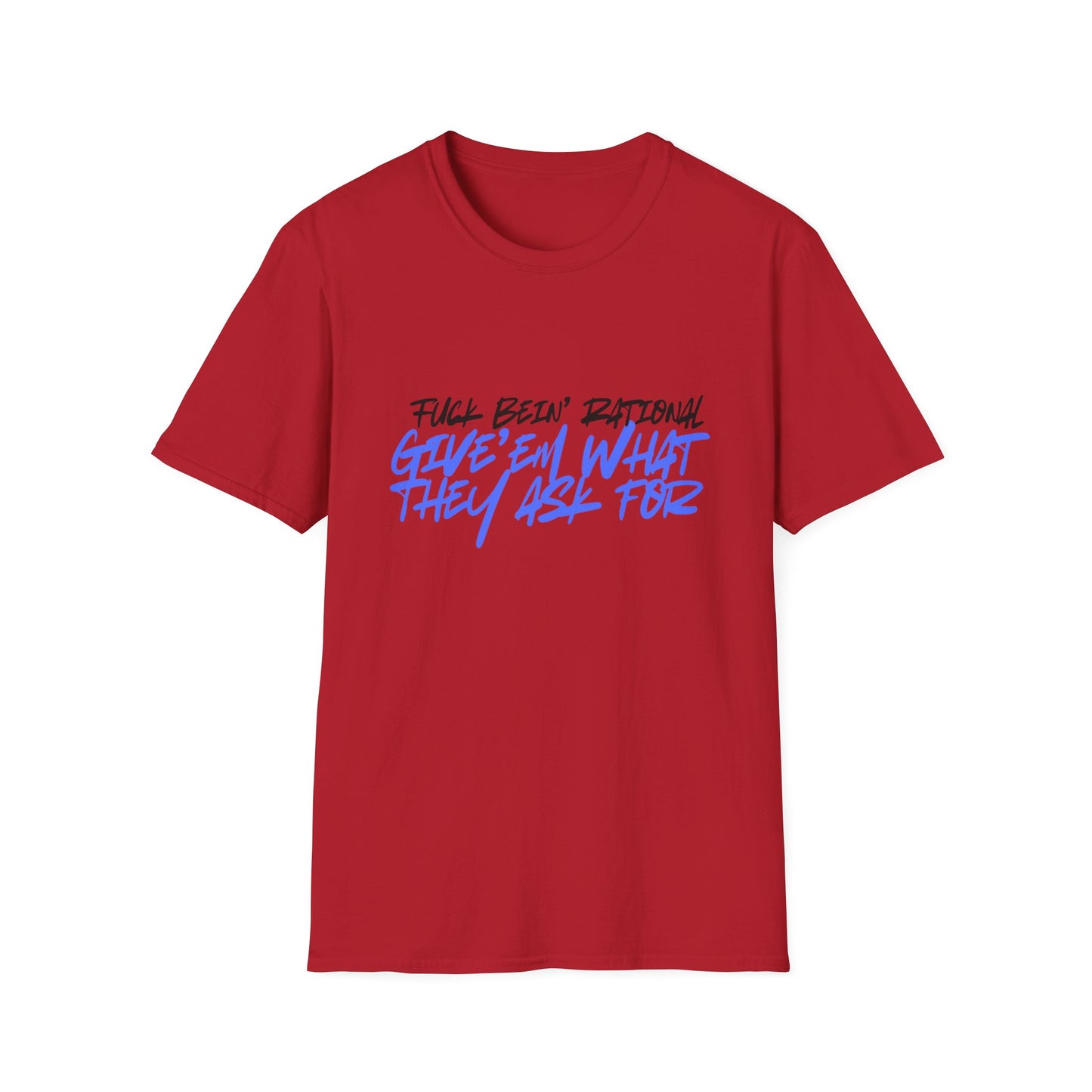 Give'em what they ask for Rebellious Statement T-Shirt - Unisex Graphic Tee, Casual Style, Birthday Gift, Streetwear, Everyday Wear, Unique Fashion