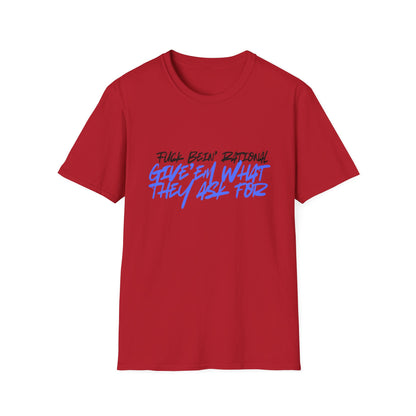 Give'em what they ask for Rebellious Statement T-Shirt - Unisex Graphic Tee, Casual Style, Birthday Gift, Streetwear, Everyday Wear, Unique Fashion