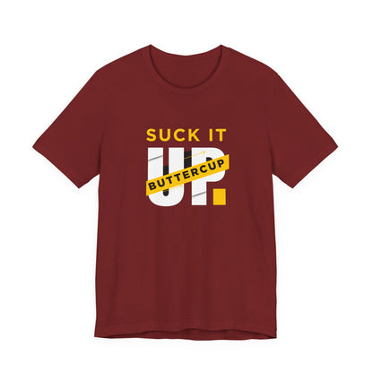 Funny Graphic T-Shirt with 'Suck It up Buttercup' Slogan, Casual Unisex Tee, Gift for Friends, Humor Apparel, Birthday Gift, Everyday Wear