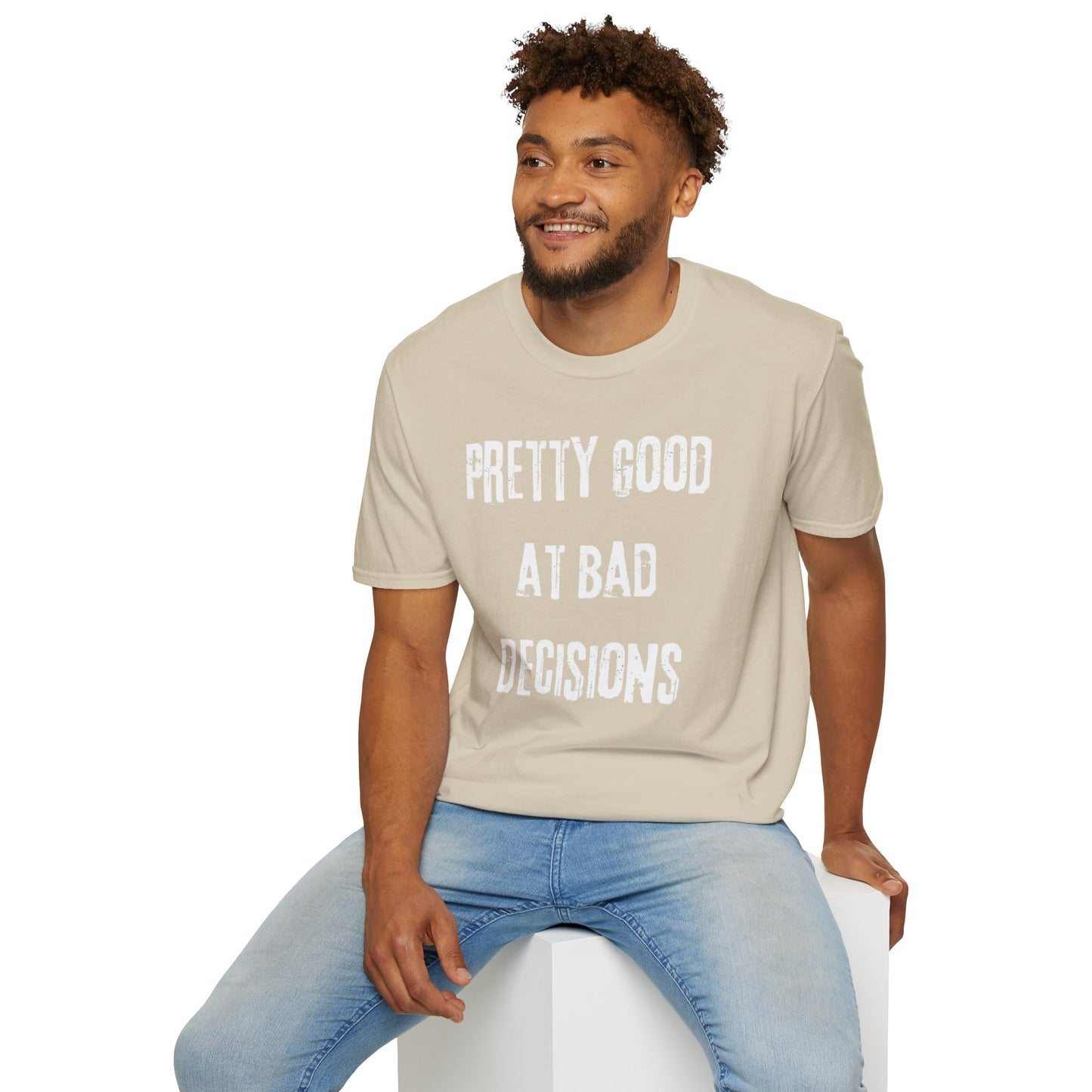 Pretty Good At Bad Decisions Funny Quote Unisex T-Shirt, Casual Gift, Humor Apparel, Birthday Present, Everyday Wear, Bad Decisions Shirt