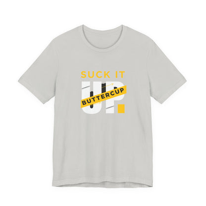 Funny Graphic T-Shirt with 'Suck It up Buttercup' Slogan, Casual Unisex Tee, Gift for Friends, Humor Apparel, Birthday Gift, Everyday Wear