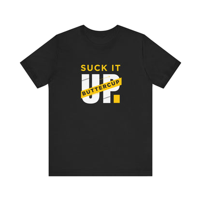 Funny Graphic T-Shirt with 'Suck It up Buttercup' Slogan, Casual Unisex Tee, Gift for Friends, Humor Apparel, Birthday Gift, Everyday Wear