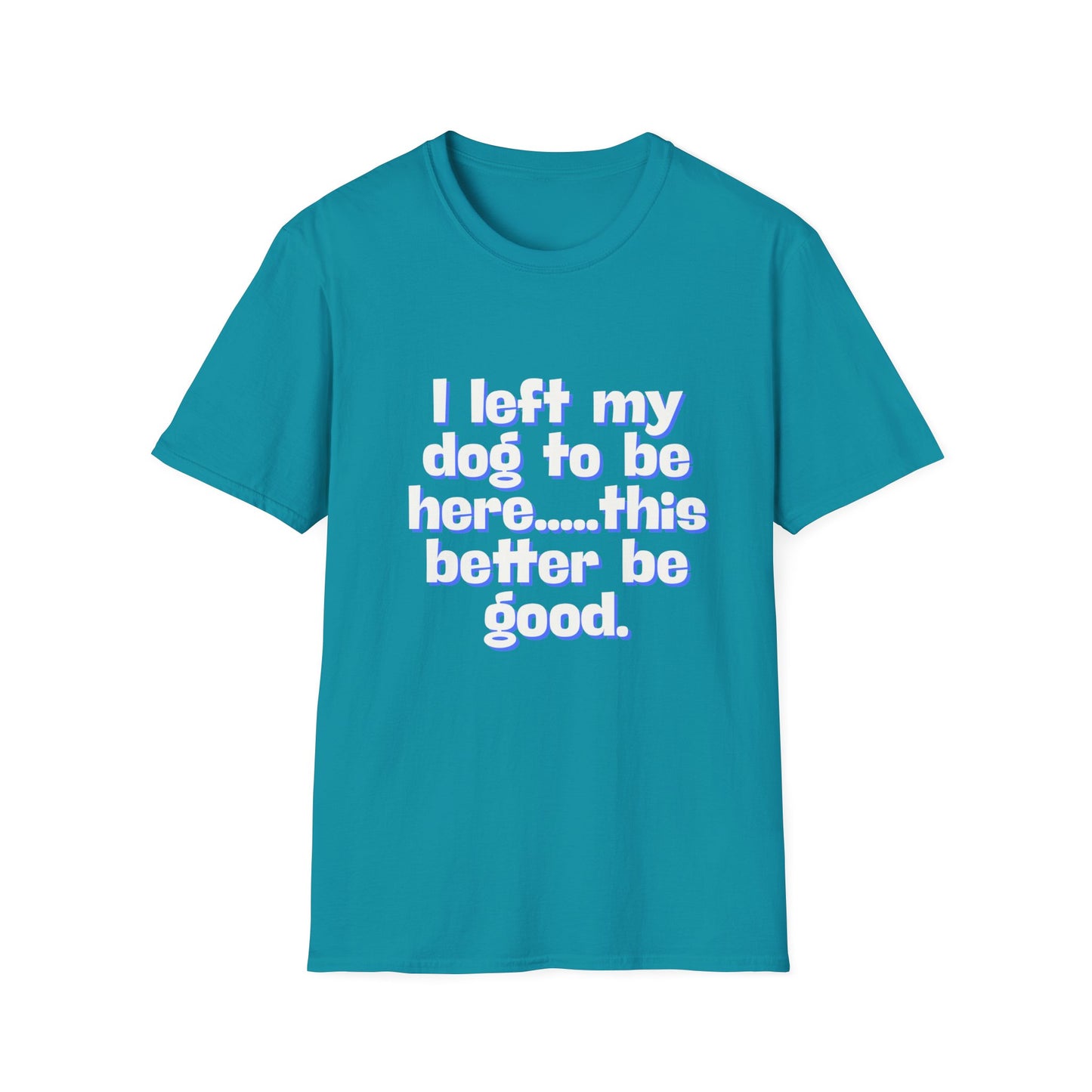 I Left My Dog T-Shirt | Funny Gift for Dog Lovers | Pet Owner Humor Tee | Unisex Dog Lover Shirt | Perfect for Birthdays & Casual Wear