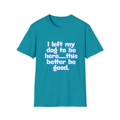 I Left My Dog T-Shirt | Funny Gift for Dog Lovers | Pet Owner Humor Tee | Unisex Dog Lover Shirt | Perfect for Birthdays & Casual Wear