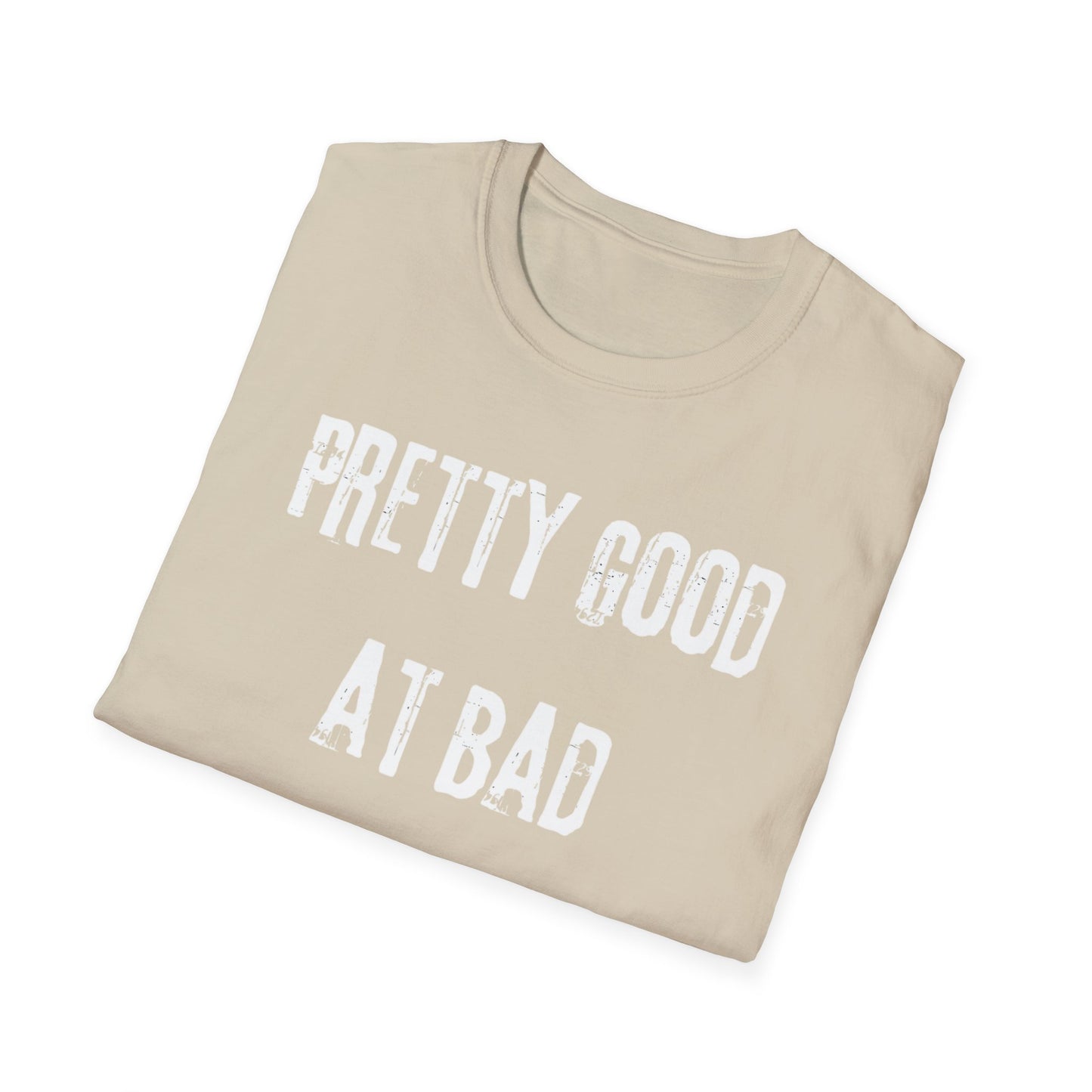 Pretty Good At Bad Decisions Funny Quote Unisex T-Shirt, Casual Gift, Humor Apparel, Birthday Present, Everyday Wear, Bad Decisions Shirt
