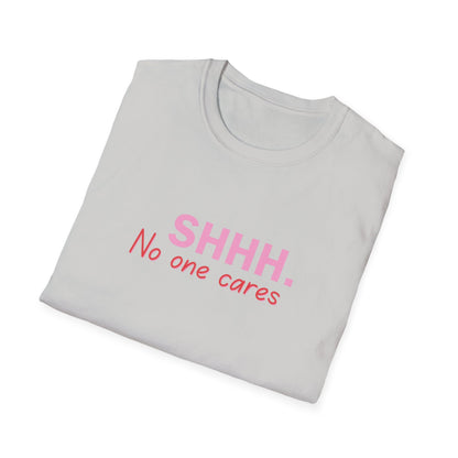 Unisex Softstyle T-Shirt  shhhhhh, no one care