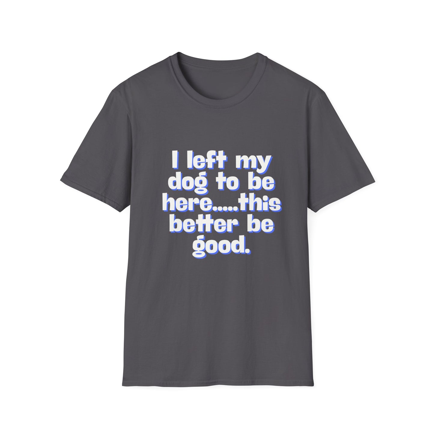 I Left My Dog T-Shirt | Funny Gift for Dog Lovers | Pet Owner Humor Tee | Unisex Dog Lover Shirt | Perfect for Birthdays & Casual Wear