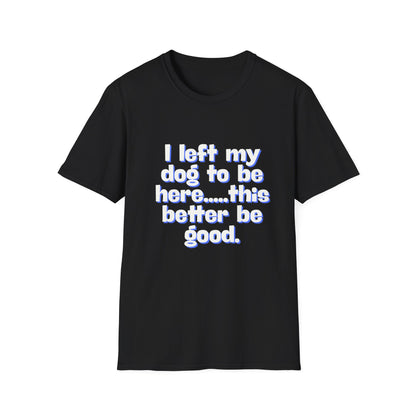 I Left My Dog T-Shirt | Funny Gift for Dog Lovers | Pet Owner Humor Tee | Unisex Dog Lover Shirt | Perfect for Birthdays & Casual Wear