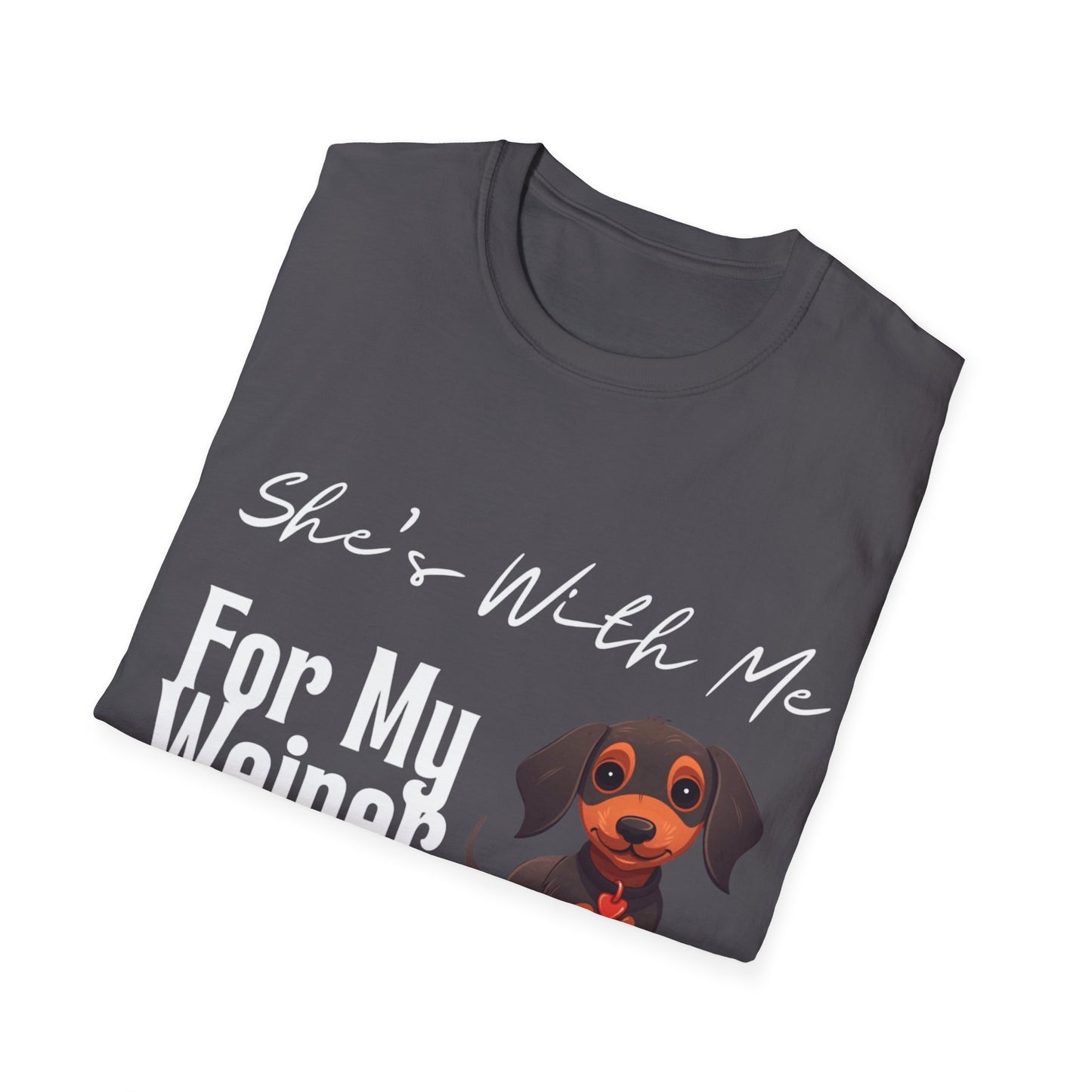 She Want's me for my Weiner Dog Lover Unisex Softstyle T-Shirt, Pet Owner Tee, Funny Dog Shirt, Gift for Dog Lovers, Canine Apparel, Pet Themed T-Shirt