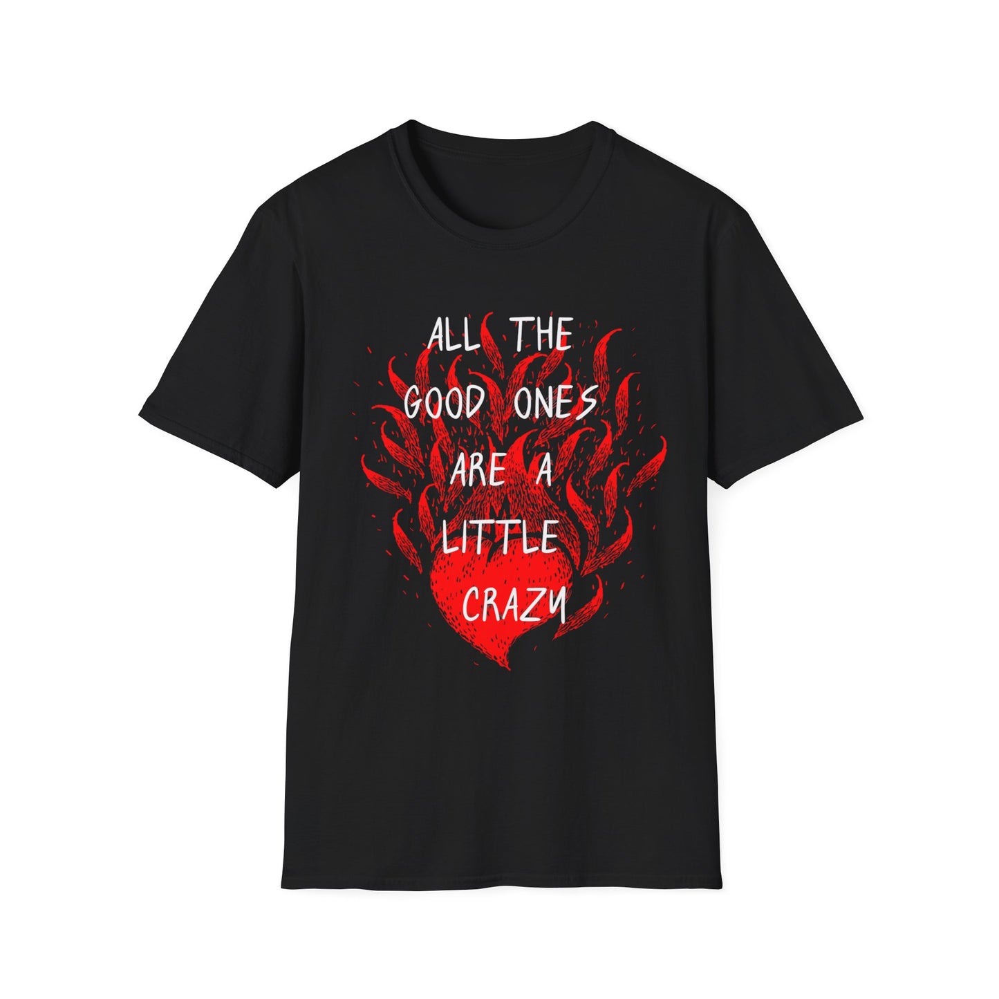 All the Good Ones Are Heart on Fire T-Shirt - Unisex Softstyle Tee with Inspirational Quote, Gift for Friends, Casual Wear, Birthday Present, Valentine's Day